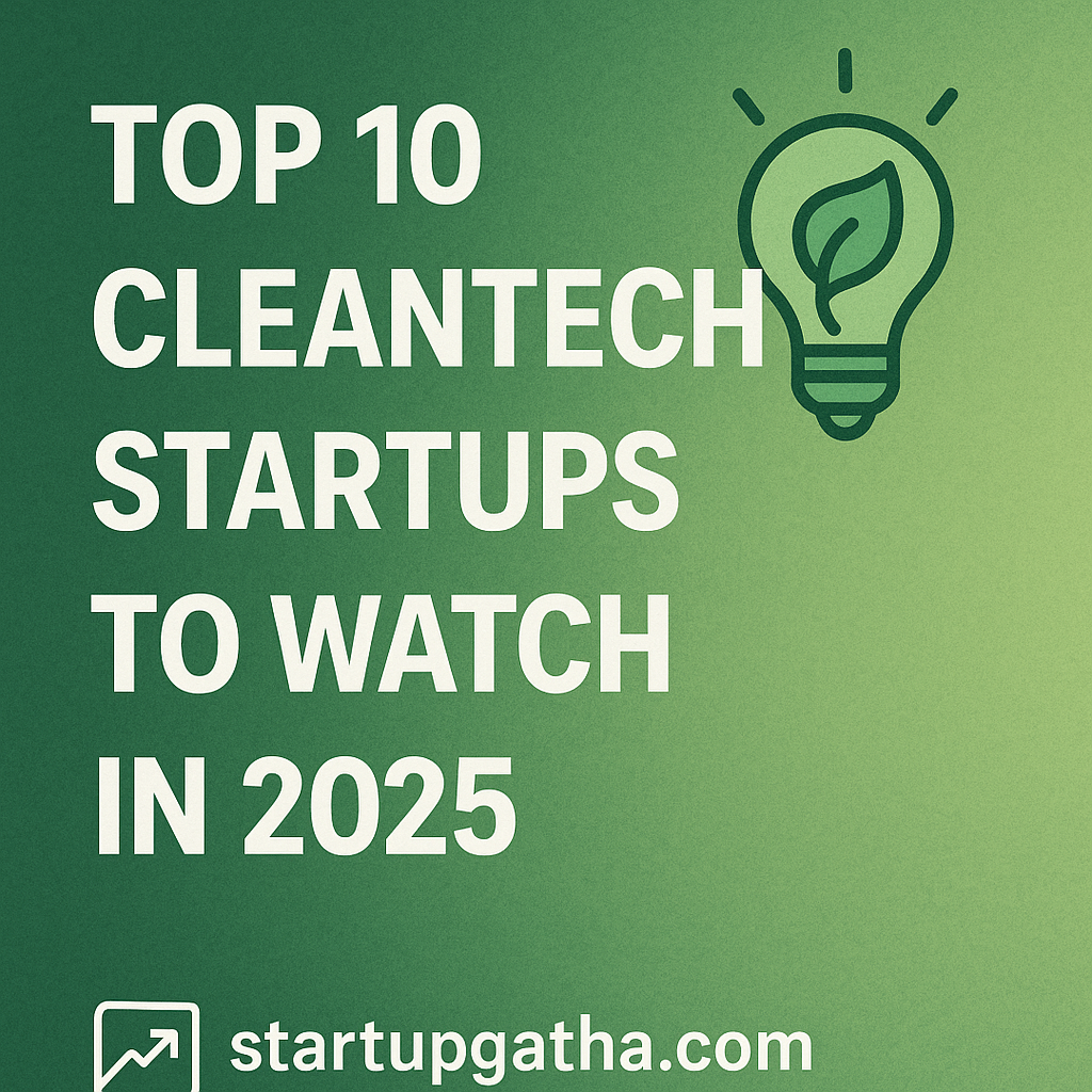 Top 10 Cleantech Startups to Watch in 2025